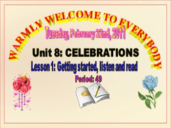Bài giảng môn Tiếng Anh Lớp 9 - Unit 8: Celebrations - Lesson 1: Getting started, listen and read