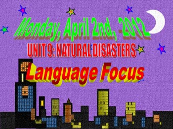 Bài giảng môn Tiếng Anh Lớp 9 - Unit 9: Natural disasterss - Lesson 6: Language Focus