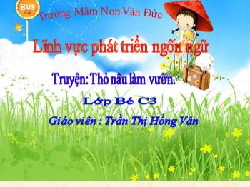 Bài giảng Lớp Mầm - Truyện: Thỏ nâu làm vườn - Trần Thị Hồng Vân