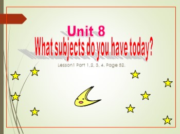 Bài giảng Tiếng Anh Lớp 4 - Unit 8: What subjects do you have today ? - Lesson1
