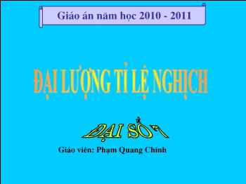 Bài giảng Đại số lớp 7 - Đại lượng tỉ lệ nghịch - Phạm Quang Chýnh