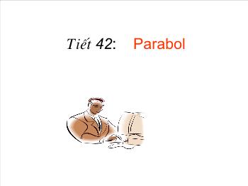 Bài giảng Hình học 10 - Tiết 42: Parabol