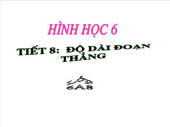 Bài giảng Hình học 6 - Tiết thứ 8: Độ dài đoạn thẳng