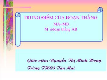 Bài giảng hình học 6 - Trung điểm của đoạn thẳng - Nguyễn Thị Minh Hương