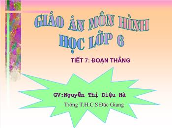 Bài giảng Hình học lớp 6 - Tiết 7: Đoạn thẳng - Trường THCS Đức Giang