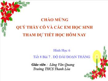 Bài giảng Hình học lớp 6 - Tiết 8 – Bài 7: Độ dài đoạn thẳng