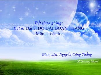 Bài giảng Hình học lớp 6 - Tiết 8 - Bài học 7: Độ dài đoạn thẳng