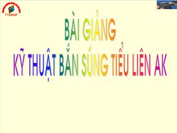 Bài giảng Kỹ thuật bắn súng tiểu liên AK và súng trường CKC