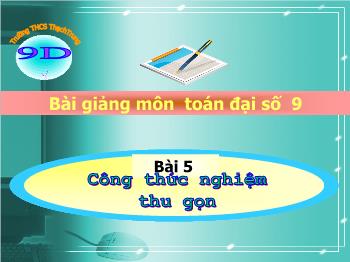 Bài giảng môn Đại số 9 - Bài 5: Công thức nghiệm thu gọn - Tô Đình Thuận