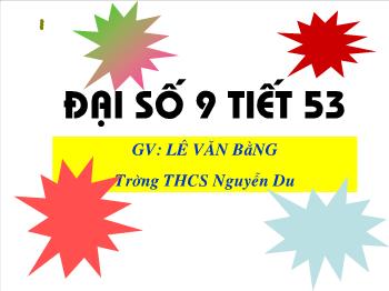 Bài giảng môn Đại số 9 năm 2007 - Tiết 53: Công thức nghiệm của phương trình bậc hai