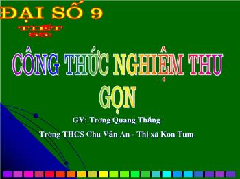 Bài giảng môn Đại số 9 - Tiết 55: Công thức nghiệm thu gọn - Trường THCS Chu Văn An