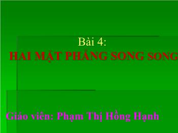 Bài giảng môn Hình học 11 - Bài 4: Hai mặt phẳng song song