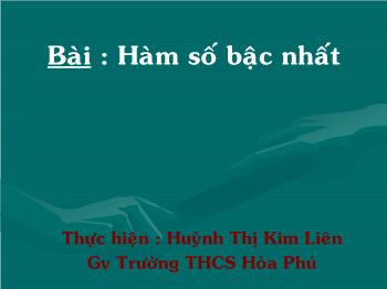 Bài giảng môn học Đại số 9 - Bài: Hàm số bậc nhất - Huỳnh Thị Kim Liên