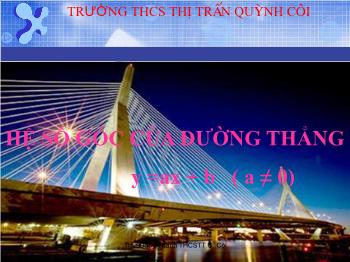Bài giảng môn học Đại số 9 - Hệ số góc của đường thẳng y =ax + b (a ≠ 0) - Trường THCS Trần Quỳnh Côi