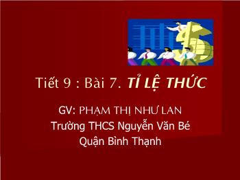 Bài giảng môn học Đại số lớp 7 - Tiết 9 - Bài 7: Tỉ lệ thức - Trường THCS Nguyễn Văn Bé