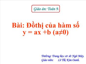Bài giảng môn học Đại số lớp 9 - Bài: Đồ thị của hàm số y = ax + b (a ≠ 0) - Trường Trung học cơ sở Ngô Mây