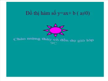 Bài giảng môn học Đại số lớp 9 - Đồ thị hàm số y = ax + b (a ≠ 0)