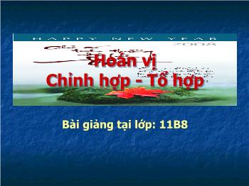 Bài giảng môn Toán học 11 - Hoán vị - Chỉnh hợp - Tổ hợp