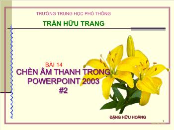 Bài giảng Tin học - Bài 14 - Chèn âm thanh trong powerpoint 2003 #2