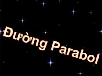 Bài giảng Toán 10 - Bài 7: Đường Parabol