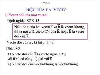 Bài giảng Toán học 10 - Tiết 5: Hiệu của hai vectơ