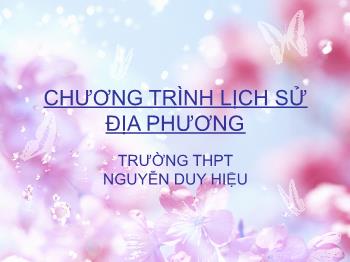 Giáo án Lịch sử 11 - Chương trình lịch sử địa phương - Trường THPT Nguyễn Duy Hiệu