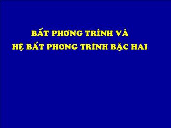 Giáo án môn Toán học 10 - Bất phương trình và hệ bất phương trình bậc hai