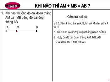 Bài giảng môn Hình học khối 6 - Bài dạy số 8: Khi nào thì AM + MB = AB