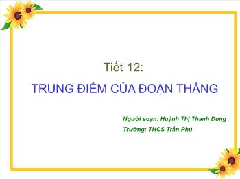 Bài giảng môn Hình học khối 6 - Tiết 12: Trung điểm của đoạn thẳng - Huỳnh Thị Thanh Dung
