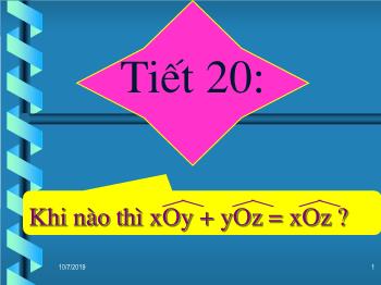 Bài giảng môn học Hình học lớp 6 - Tiết học 20: Khi nào thì xoy + yoz = xoz