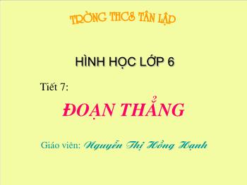 Thiết kế bài giảng Hình học 6 - Tiết 7: Đoạn thẳng - Nguyễn Thị Hồng Hạnh