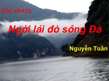 Bài giảng môn học Ngữ văn lớp 12 - Tiết học: Người lái đò sông Đà (Nguyễn Tuân)