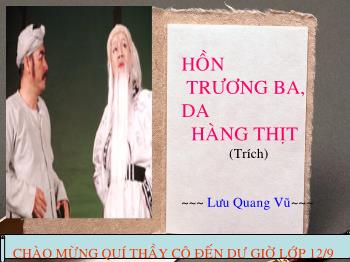 Bài giảng môn Ngữ văn 12 - Tiết học: Hồn trương ba, da hàng thịt (trích)