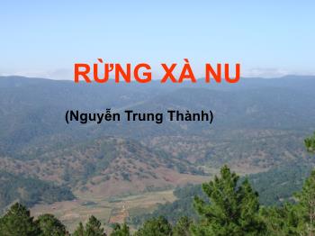 Bài giảng môn Ngữ văn 12 - Tiết học: Rừng xà nu (Nguyễn Trung Thành)