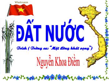 Bài giảng Ngữ văn 12 - Bài dạy: Đất nước trích (trường ca: “mặt đường khát vọng”) Nguyễn Khoa Điềm