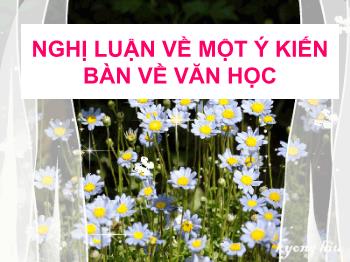 Bài giảng Ngữ văn 12 - Bài: Nghị luận về một ý kiến bàn về văn học