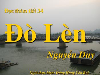 Bài giảng Ngữ văn 12 - Đọc thêm tiết 34: Đò Lèn. Nguyễn Duy