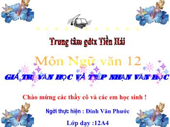 Bài giảng Ngữ văn 12 - Giá trị văn học và tiếp nhận văn học