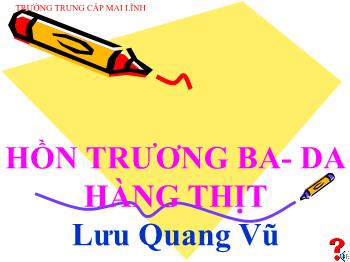 Bài giảng Ngữ văn 12 - Hồn Trương Ba da hàng thịt - Lưu Quang Vũ - Trường trung cấp Mai Lĩnh