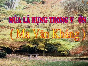 Bài giảng Ngữ văn 12 - Mùa lá rụng trong vườn (Ma Văn Kháng)