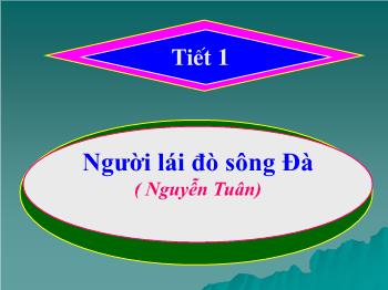 Bài giảng Ngữ văn 12 - Người lái đò sông Đà (Nguyễn Tuân) (tiết 1)