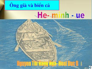 Bài giảng Ngữ văn 12 - Ông già và biển cả tác giả He - Minh - ue