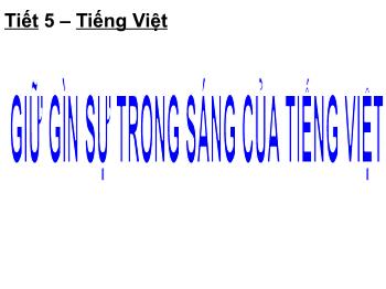 Bài giảng Ngữ văn 12 - Tiết 05: Giữ gìn sự trong sáng của Tiếng Việt
