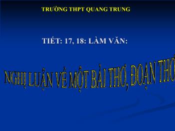 Bài giảng Ngữ văn 12 - Tiết: 17, 18: Làm văn: Nghị luận về một bài thơ, đoạn thơ