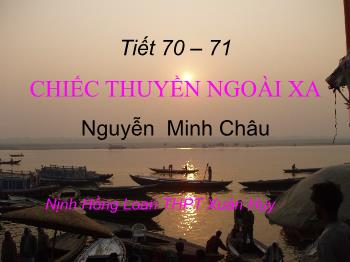 Bài giảng Ngữ văn 12 - Tiết 70, 71: Chiếc thuyền ngoài xa, Nguyễn Minh Châu