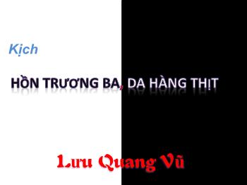 Bài giảng Ngữ văn khối lớp 12 - Tiết dạy: Hồn trương ba, da hàng thịt - Lưu Quang Vũ