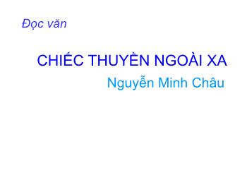 Bài giảng Ngữ văn lớp 12 - Đọc văn Chiếc thuyền ngoài xa, Nguyễn Minh Châu