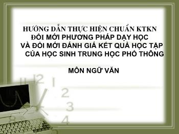 Đổi mới phương pháp dạy học và đổi mới đánh giá kết quả học tập của học sinh trung học phổ thông môn Ngữ Văn