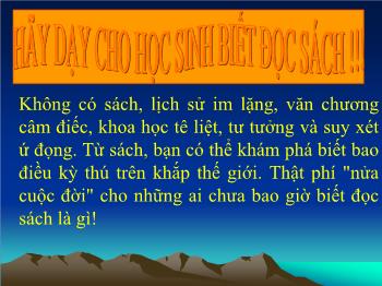 Thuyết trình Ngữ văn: Hãy dạy cho học sinh biết đọc sách