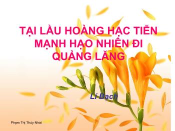 Bài giảng môn học Ngữ văn 10 - Bài: Tại lầu hoàng hạc tiễn mạnh hạo nhiên đi Quảng Lăng